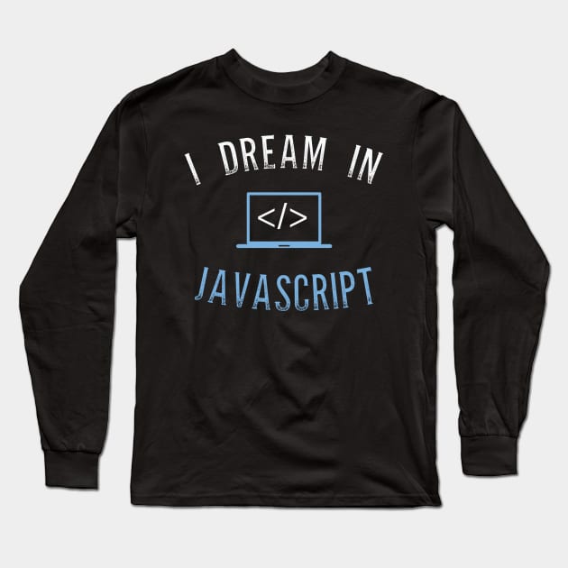 I Dream In Javascript For Java script language lovers Long Sleeve T-Shirt by mangobanana